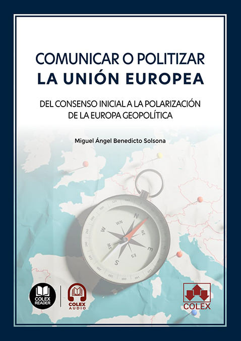 Comunicar o politizar la Unión Europea, del Consejo inicial a la polarización de la Europa geopolítica, nuevo libro de Miguel Ángel Benedicto